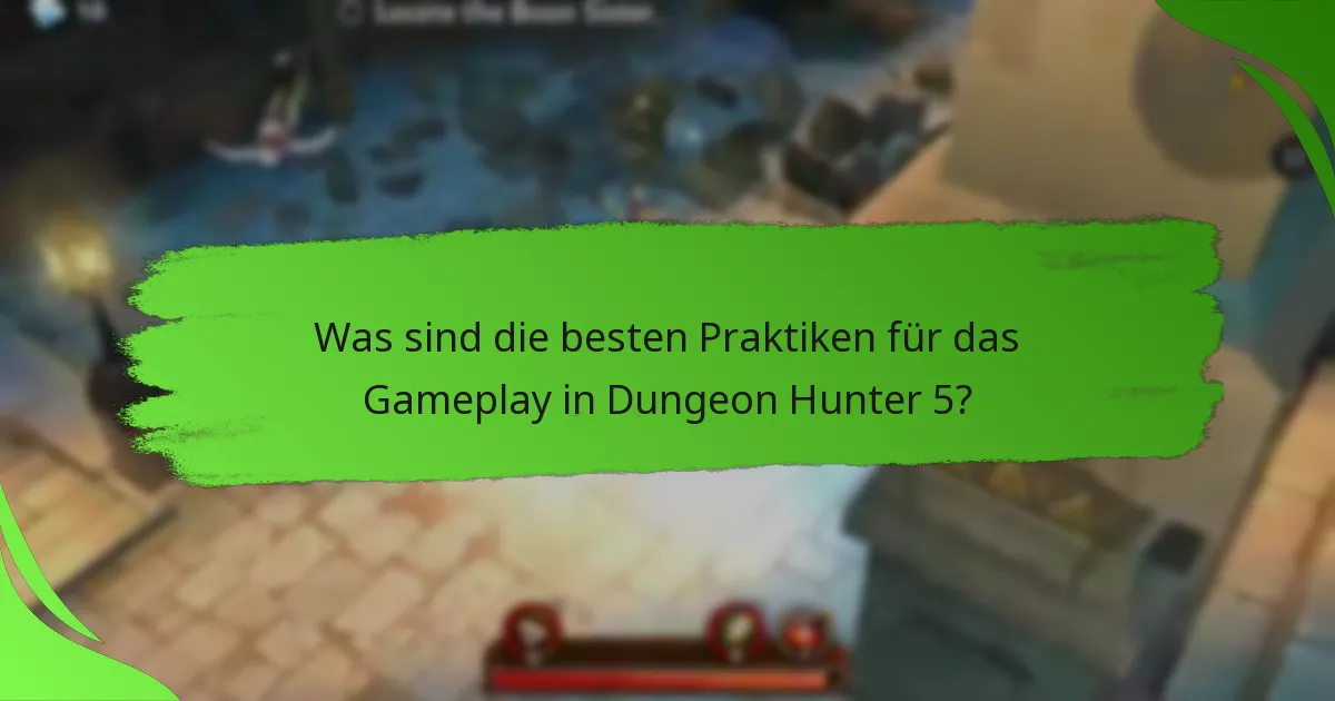 Was sind die besten Praktiken für das Gameplay in Dungeon Hunter 5?