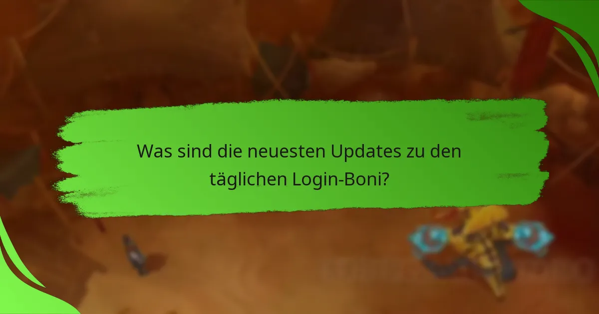 Was sind die neuesten Updates zu den täglichen Login-Boni?