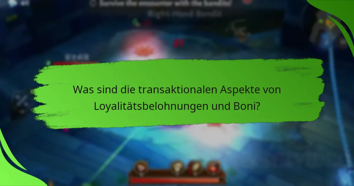 Was sind die transaktionalen Aspekte von Loyalitätsbelohnungen und Boni?