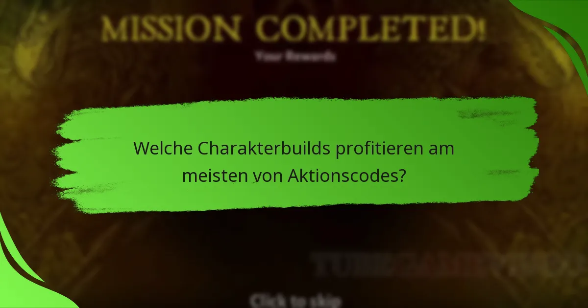 Welche Charakterbuilds profitieren am meisten von Aktionscodes?