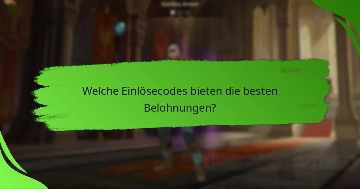 Welche Einlösecodes bieten die besten Belohnungen?