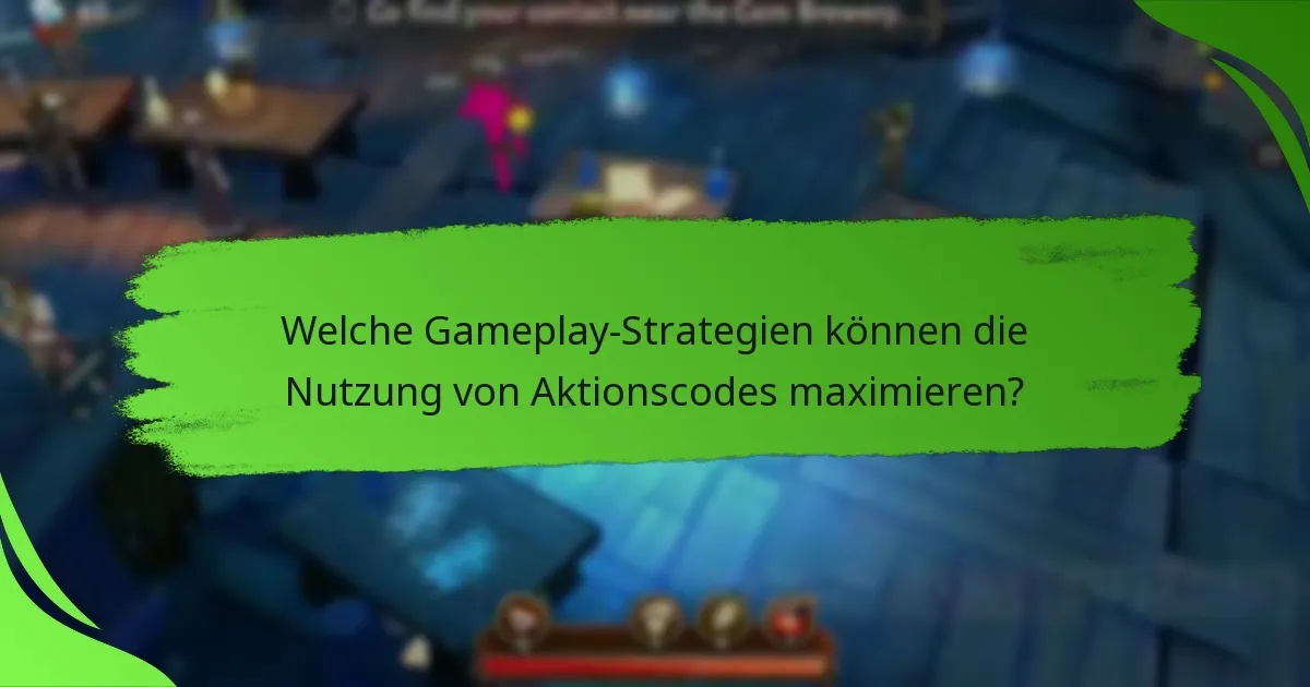 Welche Gameplay-Strategien können die Nutzung von Aktionscodes maximieren?