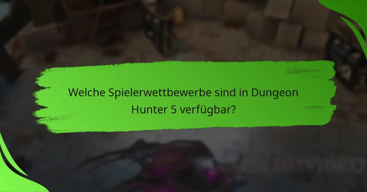 Welche Spielerwettbewerbe sind in Dungeon Hunter 5 verfügbar?