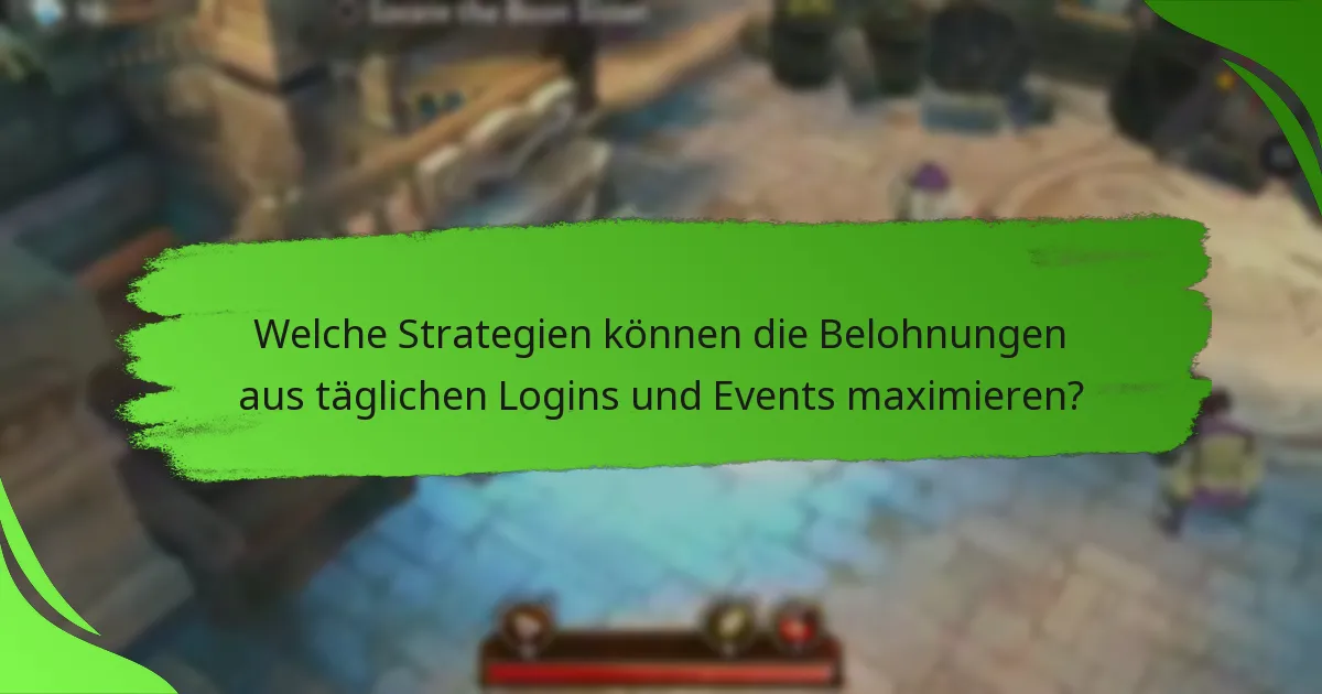 Welche Strategien können die Belohnungen aus täglichen Logins und Events maximieren?