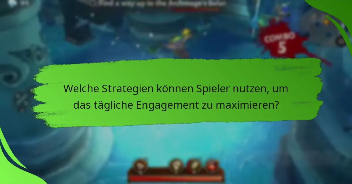 Welche Strategien können Spieler nutzen, um das tägliche Engagement zu maximieren?