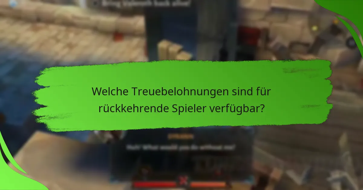 Welche Treuebelohnungen sind für rückkehrende Spieler verfügbar?