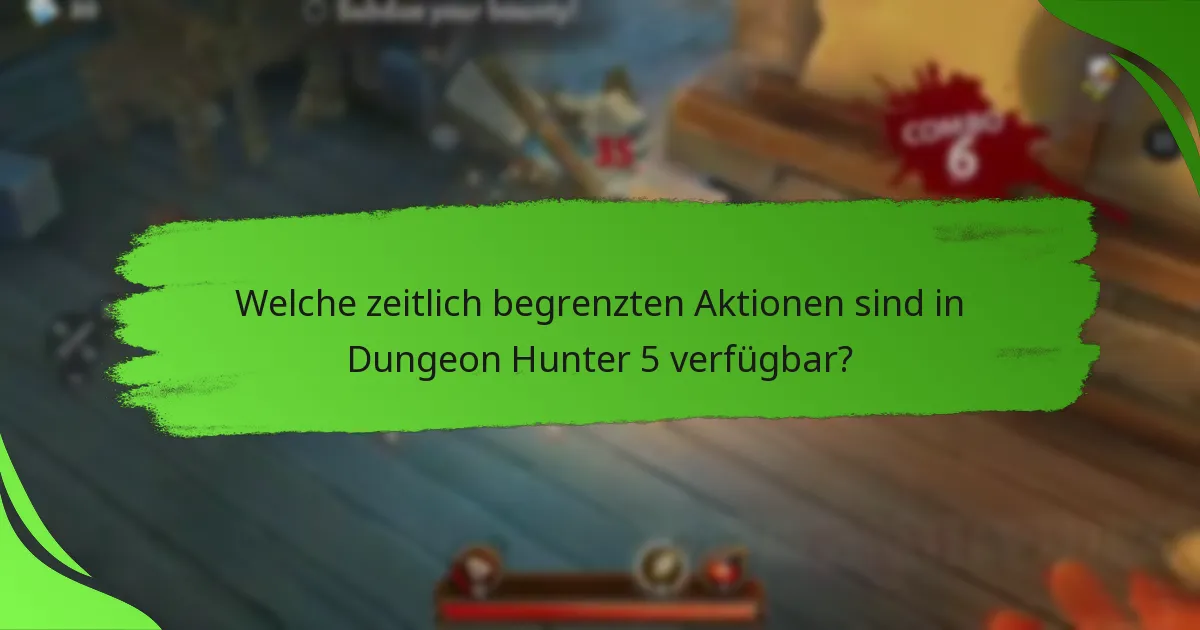 Welche zeitlich begrenzten Aktionen sind in Dungeon Hunter 5 verfügbar?