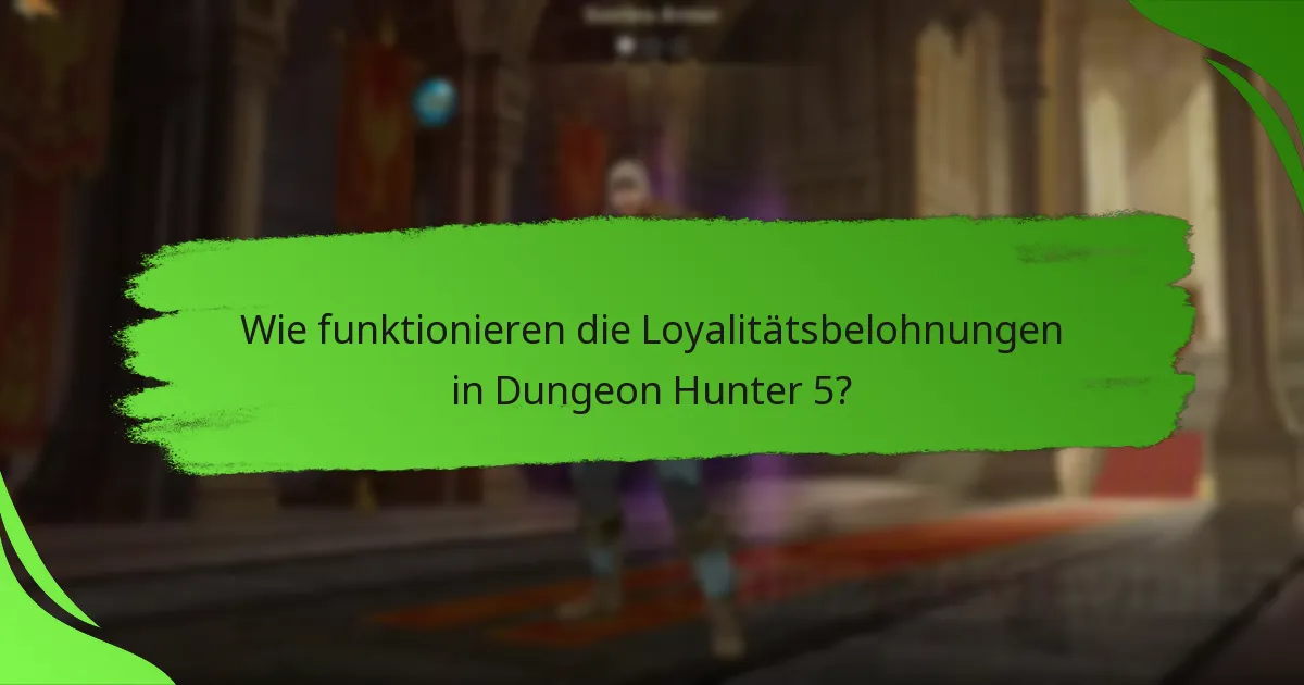 Wie funktionieren die Loyalitätsbelohnungen in Dungeon Hunter 5?