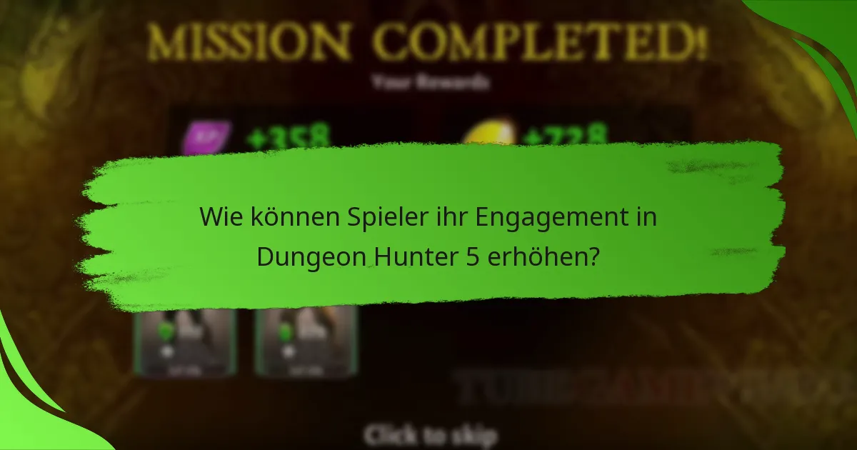 Wie können Spieler ihr Engagement in Dungeon Hunter 5 erhöhen?