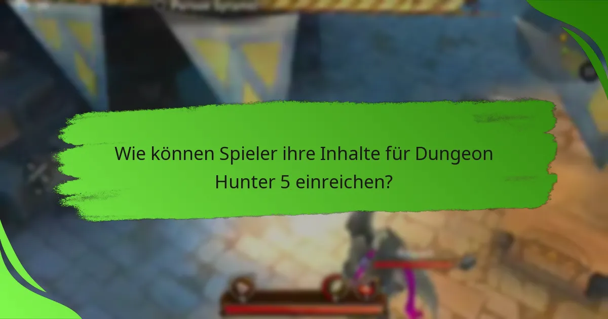 Wie können Spieler ihre Inhalte für Dungeon Hunter 5 einreichen?