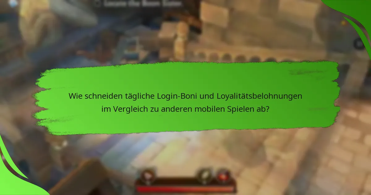 Wie schneiden tägliche Login-Boni und Loyalitätsbelohnungen im Vergleich zu anderen mobilen Spielen ab?