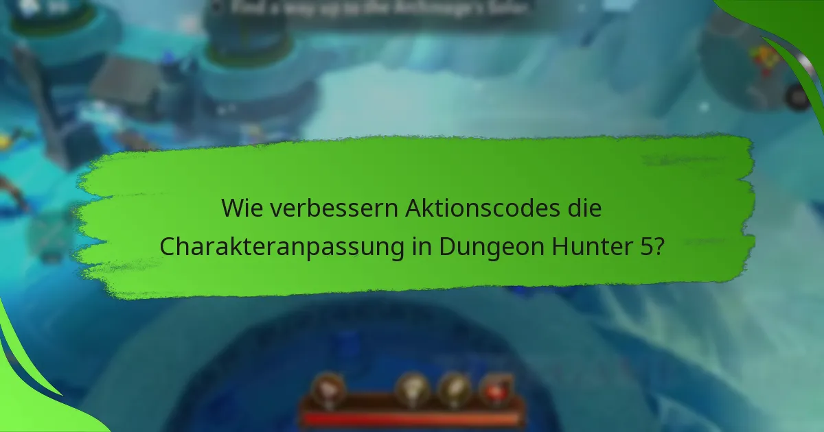 Wie verbessern Aktionscodes die Charakteranpassung in Dungeon Hunter 5?